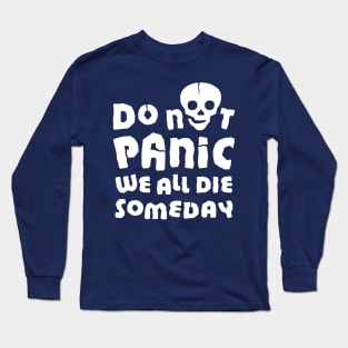 Do not panic. We will all die someday Long Sleeve T-Shirt
